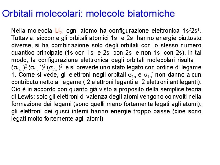 Orbitali molecolari: molecole biatomiche Nella molecola Li 2, ogni atomo ha configurazione elettronica 1
