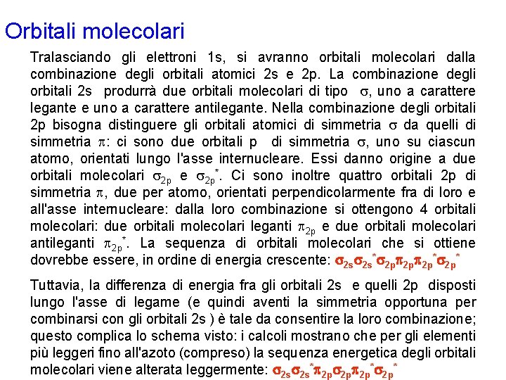 Orbitali molecolari Tralasciando gli elettroni 1 s, si avranno orbitali molecolari dalla combinazione degli