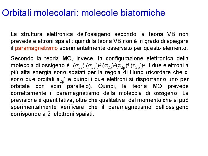 Orbitali molecolari: molecole biatomiche La struttura elettronica dell'ossigeno secondo la teoria VB non prevede