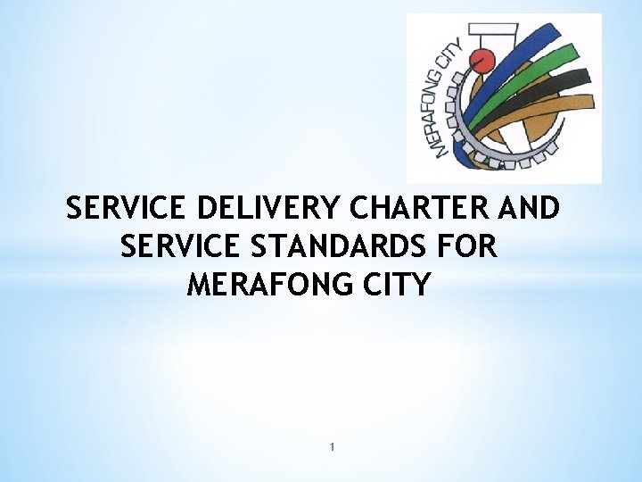 SERVICE DELIVERY CHARTER AND SERVICE STANDARDS FOR MERAFONG CITY 1 