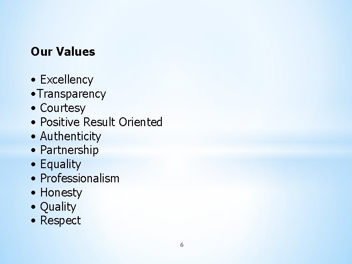 Our Values • Excellency • Transparency • Courtesy • Positive Result Oriented • Authenticity