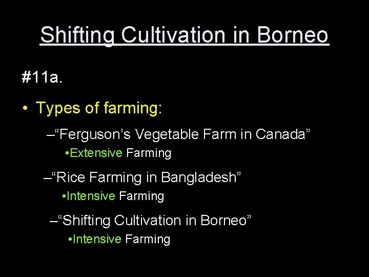 Shifting Cultivation in Borneo #11 a. • Types of farming: –“Ferguson’s Vegetable Farm in