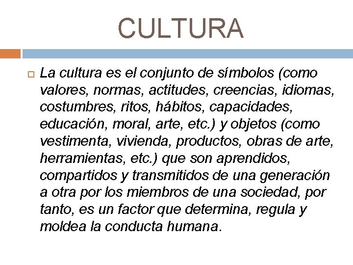 CULTURA La cultura es el conjunto de símbolos (como valores, normas, actitudes, creencias, idiomas,