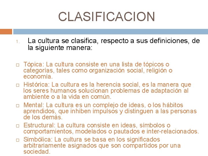 CLASIFICACION 1. La cultura se clasifica, respecto a sus definiciones, de la siguiente manera: