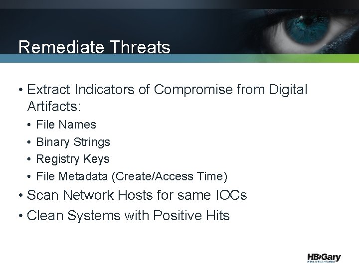 Remediate Threats • Extract Indicators of Compromise from Digital Artifacts: • • File Names