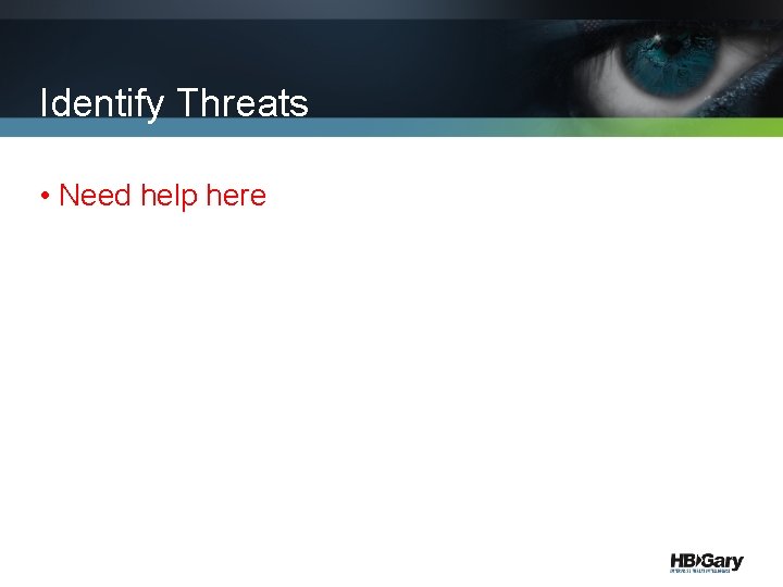Identify Threats • Need help here 