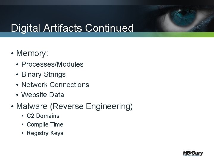 Digital Artifacts Continued • Memory: • • Processes/Modules Binary Strings Network Connections Website Data