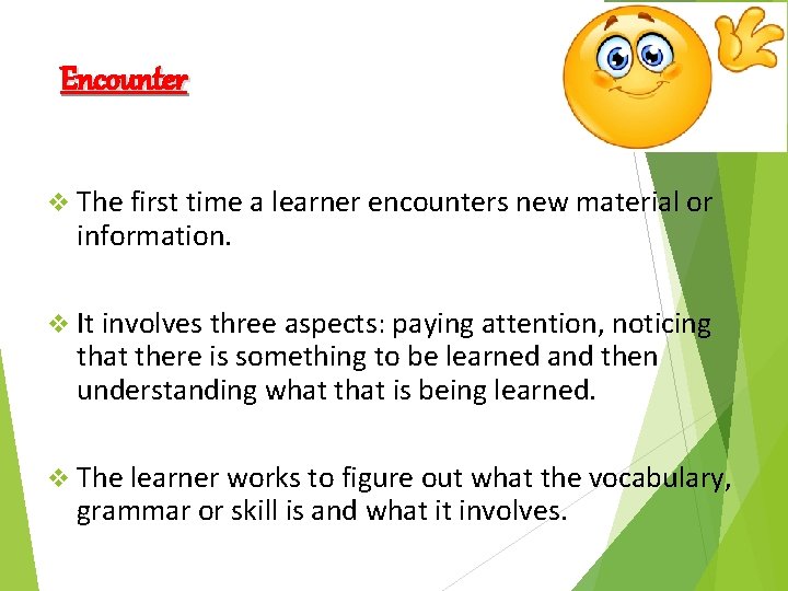 Encounter v The first time a learner encounters new material or information. v It Encounter v The first time a learner encounters new material or information. v It