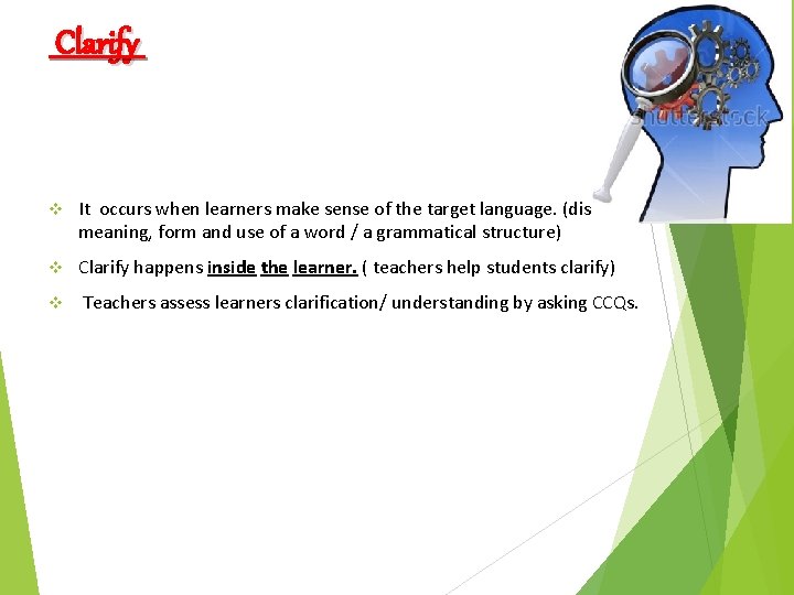 Clarify v It occurs when learners make sense of the target language. (discovering the Clarify v It occurs when learners make sense of the target language. (discovering the