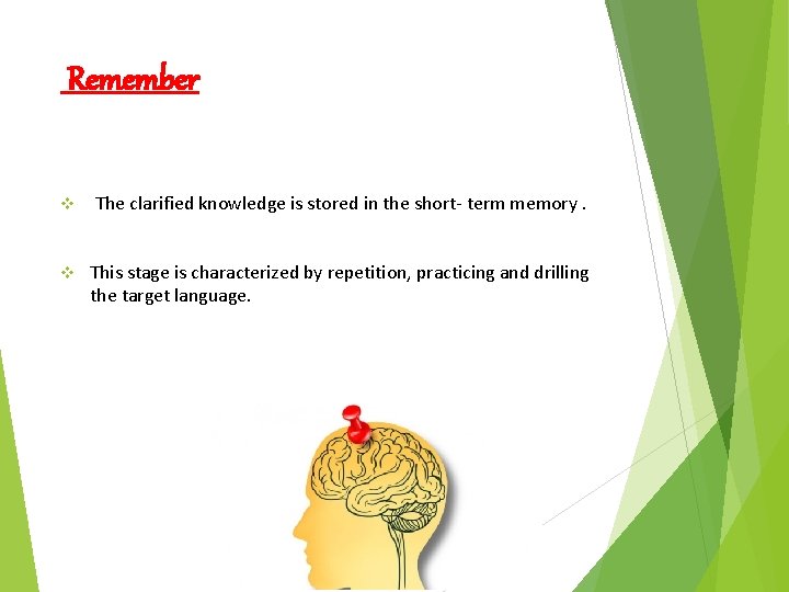 Remember v The clarified knowledge is stored in the short- term memory. v This Remember v The clarified knowledge is stored in the short- term memory. v This