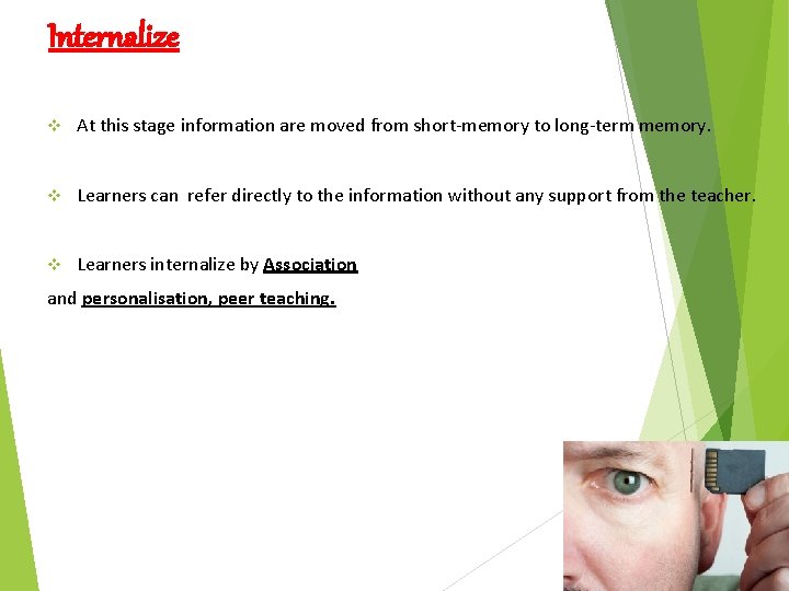 Internalize v At this stage information are moved from short-memory to long-term memory. v Internalize v At this stage information are moved from short-memory to long-term memory. v
