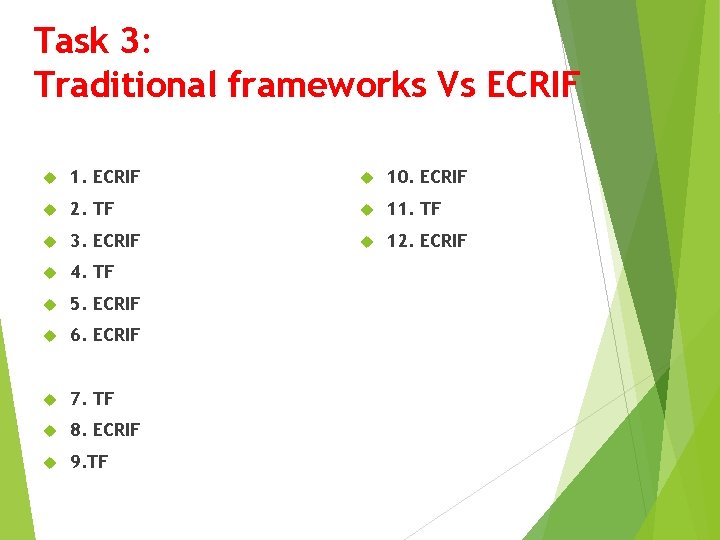 Task 3: Traditional frameworks Vs ECRIF 1. ECRIF 10. ECRIF 2. TF 11. TF Task 3: Traditional frameworks Vs ECRIF 1. ECRIF 10. ECRIF 2. TF 11. TF