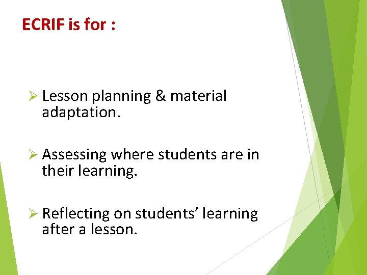 ECRIF is for : Ø Lesson planning & material adaptation. Ø Assessing where students ECRIF is for : Ø Lesson planning & material adaptation. Ø Assessing where students