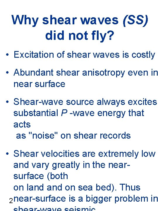 Why shear waves (SS) did not fly? • Excitation of shear waves is costly