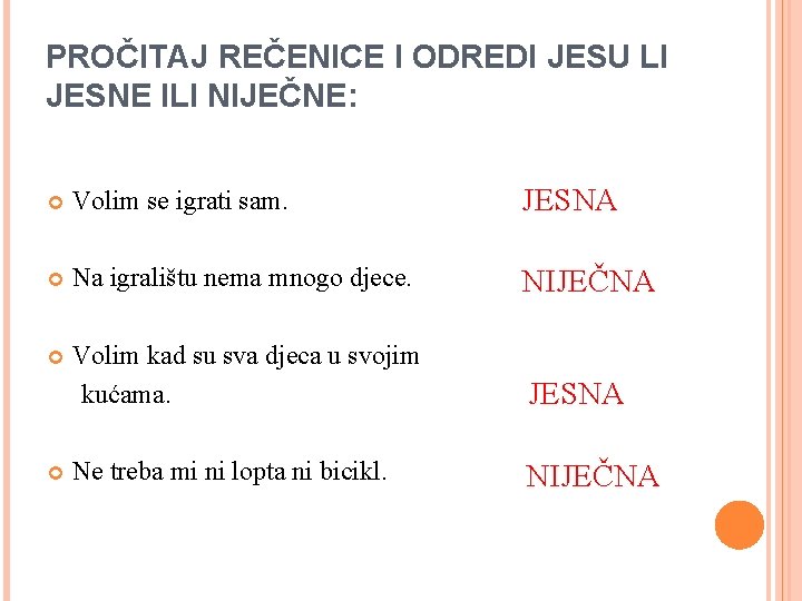 PROČITAJ REČENICE I ODREDI JESU LI JESNE ILI NIJEČNE: Volim se igrati sam. JESNA