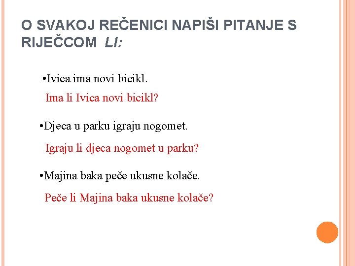 O SVAKOJ REČENICI NAPIŠI PITANJE S RIJEČCOM LI: • Ivica ima novi bicikl. Ima