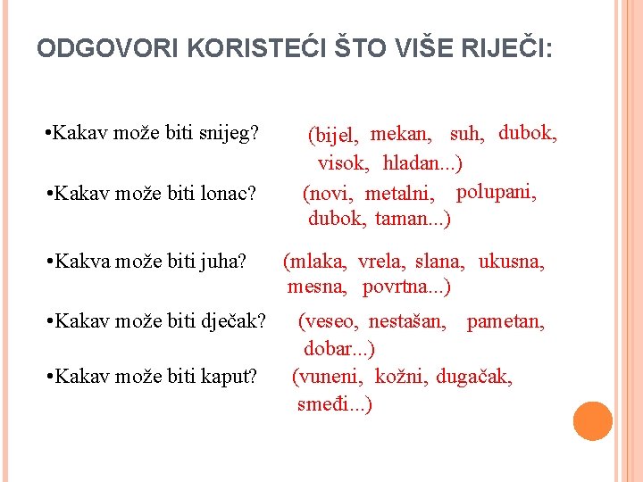 ODGOVORI KORISTEĆI ŠTO VIŠE RIJEČI: • Kakav može biti snijeg? (bijel, mekan, suh, dubok,