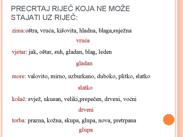 PRECRTAJ RIJEČ KOJA NE MOŽE STAJATI UZ RIJEČ: zima: oštra, vruća, kišovita, hladna, blaga,