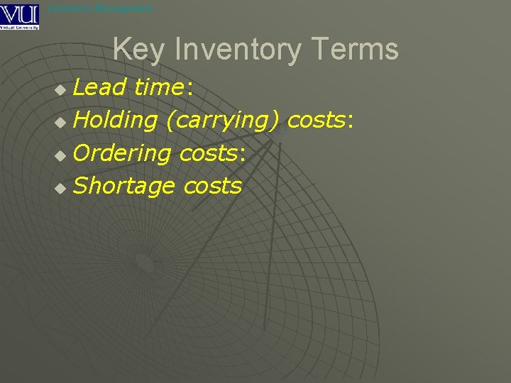 Inventory Management Key Inventory Terms Lead time: u Holding (carrying) costs: u Ordering costs: