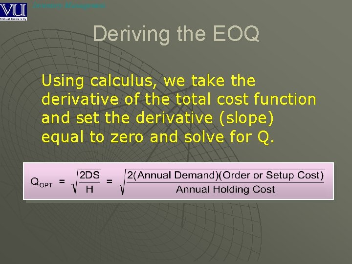 Inventory Management Deriving the EOQ Using calculus, we take the derivative of the total