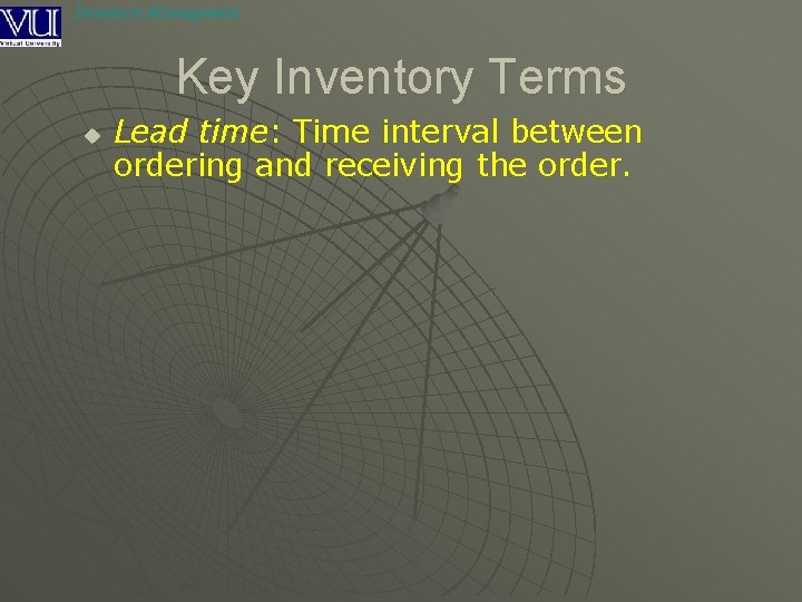 Inventory Management Key Inventory Terms u Lead time: Time interval between ordering and receiving