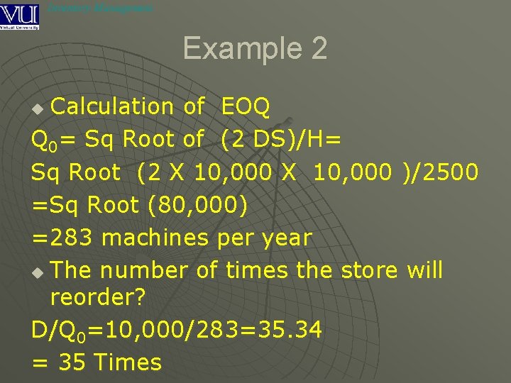 Inventory Management Example 2 Calculation of EOQ Q 0= Sq Root of (2 DS)/H=