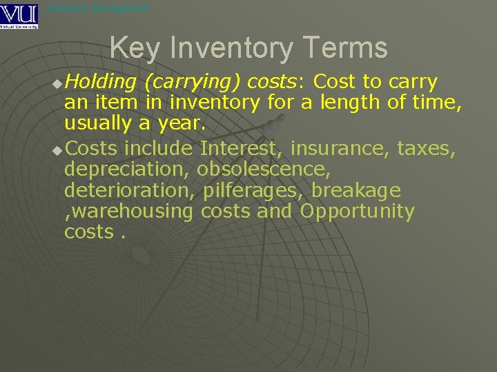 Inventory Management Key Inventory Terms Holding (carrying) costs: Cost to carry an item in