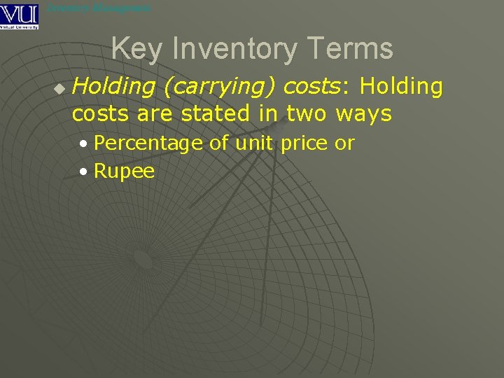 Inventory Management Key Inventory Terms u Holding (carrying) costs: Holding costs are stated in