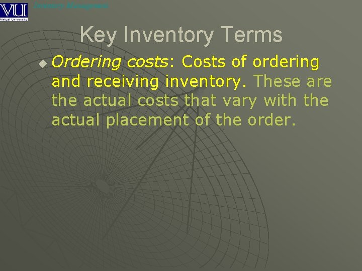 Inventory Management Key Inventory Terms u Ordering costs: Costs of ordering and receiving inventory.