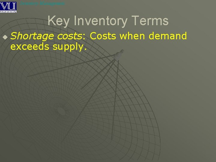 Inventory Management Key Inventory Terms u Shortage costs: Costs when demand exceeds supply. 