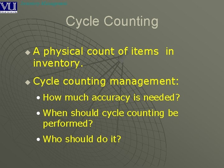 Inventory Management Cycle Counting u u A physical count of items in inventory. Cycle