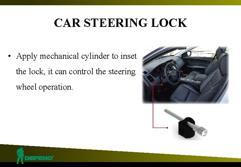 CAR STEERING LOCK • Apply mechanical cylinder to inset the lock, it can control