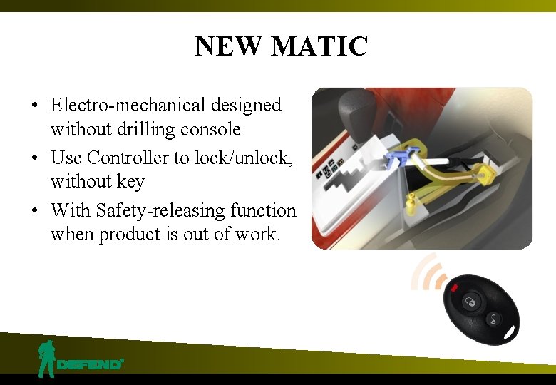 NEW MATIC • Electro-mechanical designed without drilling console • Use Controller to lock/unlock, without