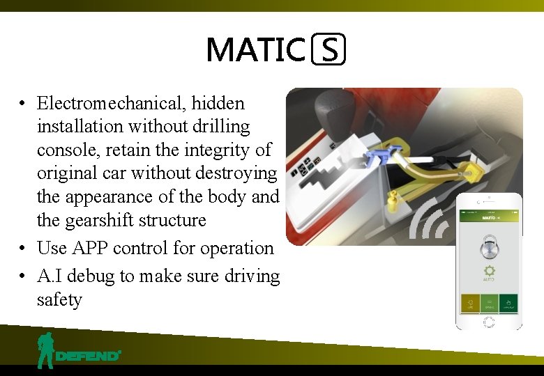 MATIC S • Electromechanical, hidden installation without drilling console, retain the integrity of original