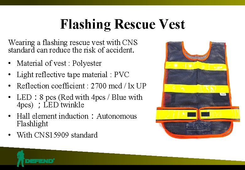Flashing Rescue Vest Wearing a flashing rescue vest with CNS standard can reduce the