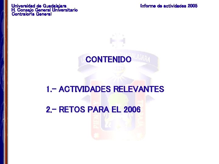 Universidad de Guadalajara H. Consejo General Universitario Contraloría General Informe de actividades 2005 CONTENIDO