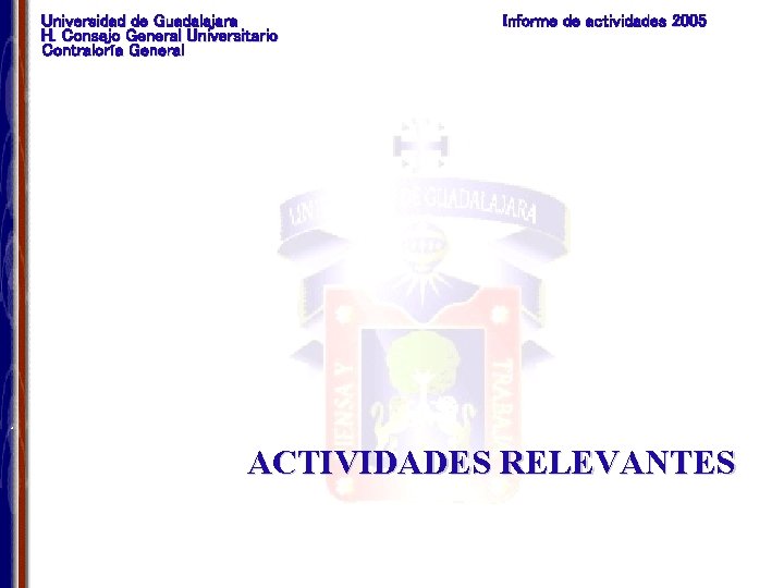 Universidad de Guadalajara H. Consejo General Universitario Contraloría General Informe de actividades 2005 ACTIVIDADES