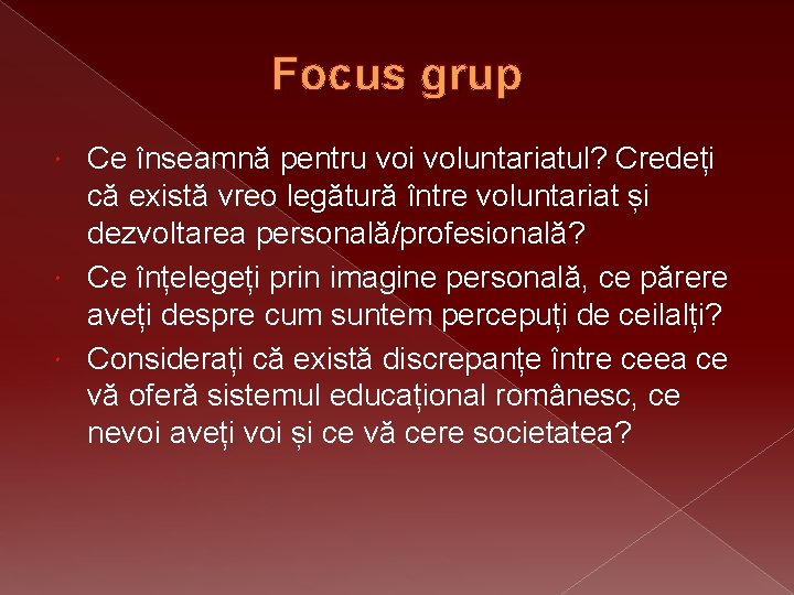Focus grup Ce înseamnă pentru voi voluntariatul? Credeți că există vreo legătură între voluntariat