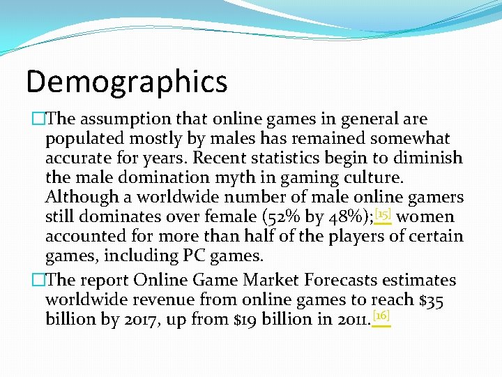 Demographics �The assumption that online games in general are populated mostly by males has