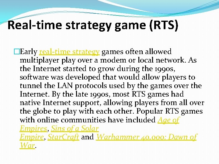 Real-time strategy game (RTS) �Early real-time strategy games often allowed multiplayer play over a