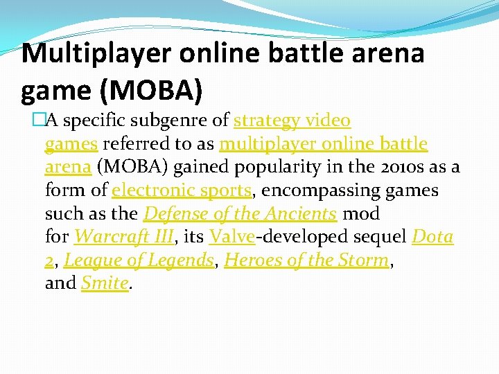 Multiplayer online battle arena game (MOBA) �A specific subgenre of strategy video games referred