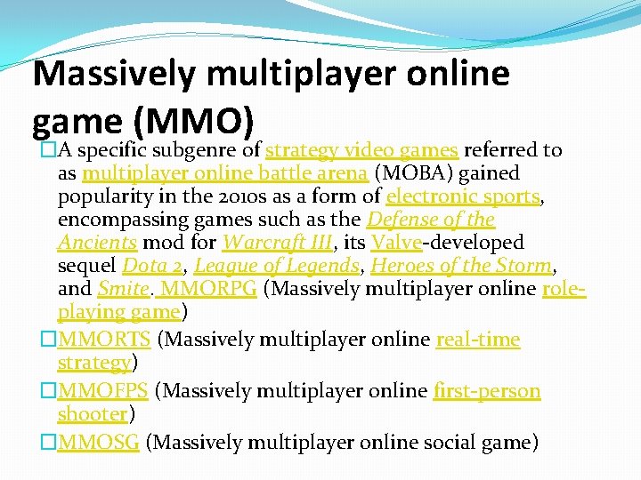 Massively multiplayer online game (MMO) �A specific subgenre of strategy video games referred to