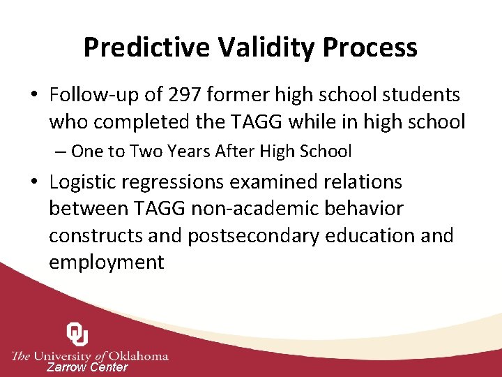 Predictive Validity Process • Follow-up of 297 former high school students who completed the