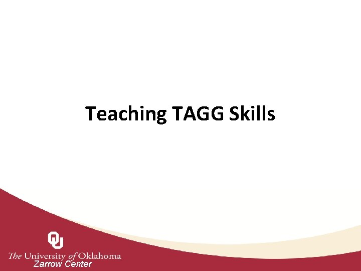 Teaching TAGG Skills Zarrow Center 