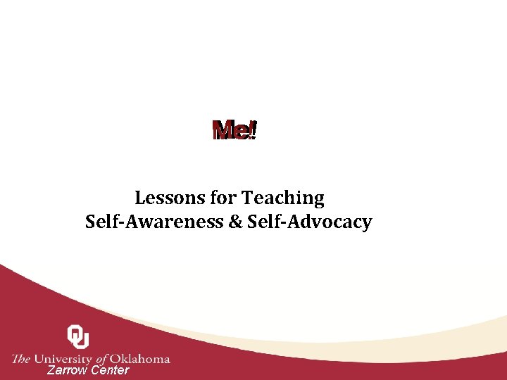 Screenshot of the Me! logo. Lessons for Teaching Self-Awareness & Self-Advocacy Zarrow Center 