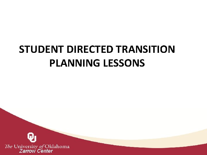 STUDENT DIRECTED TRANSITION PLANNING LESSONS Zarrow Center 