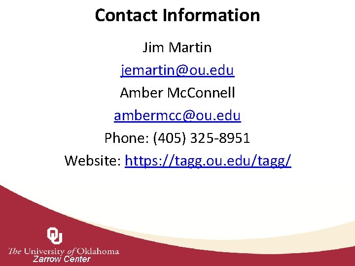 Contact Information Jim Martin jemartin@ou. edu Amber Mc. Connell ambermcc@ou. edu Phone: (405) 325