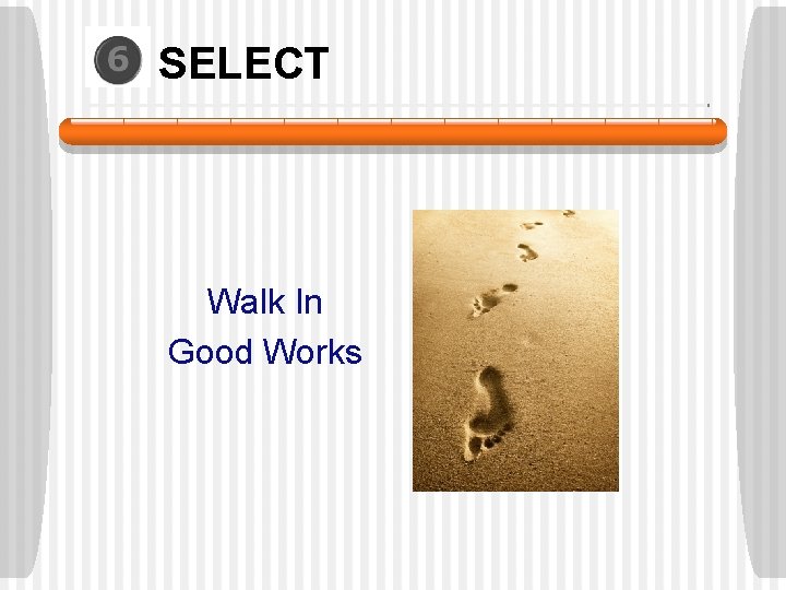 SELECT Walk In Good Works SELECT Walk In Good Works