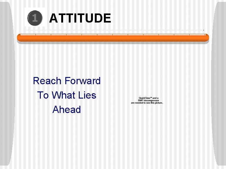ATTITUDE Reach Forward To What Lies Ahead ATTITUDE Reach Forward To What Lies Ahead