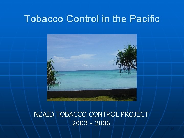 Tobacco Control in the Pacific NZAID TOBACCO CONTROL PROJECT 2003 - 2006 1 